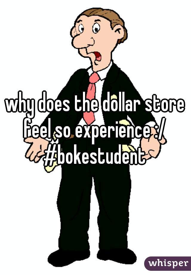 why does the dollar store feel so experience :/ 
#bokestudent