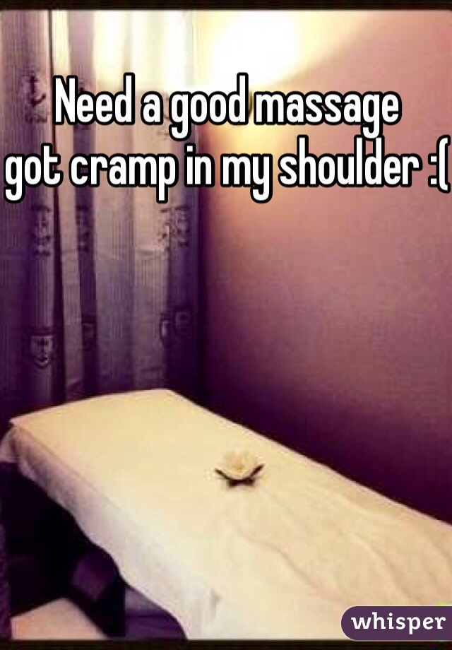 Need a good massage 
got cramp in my shoulder :(