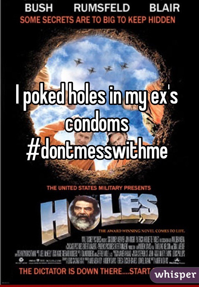 I poked holes in my ex's condoms #dontmesswithme