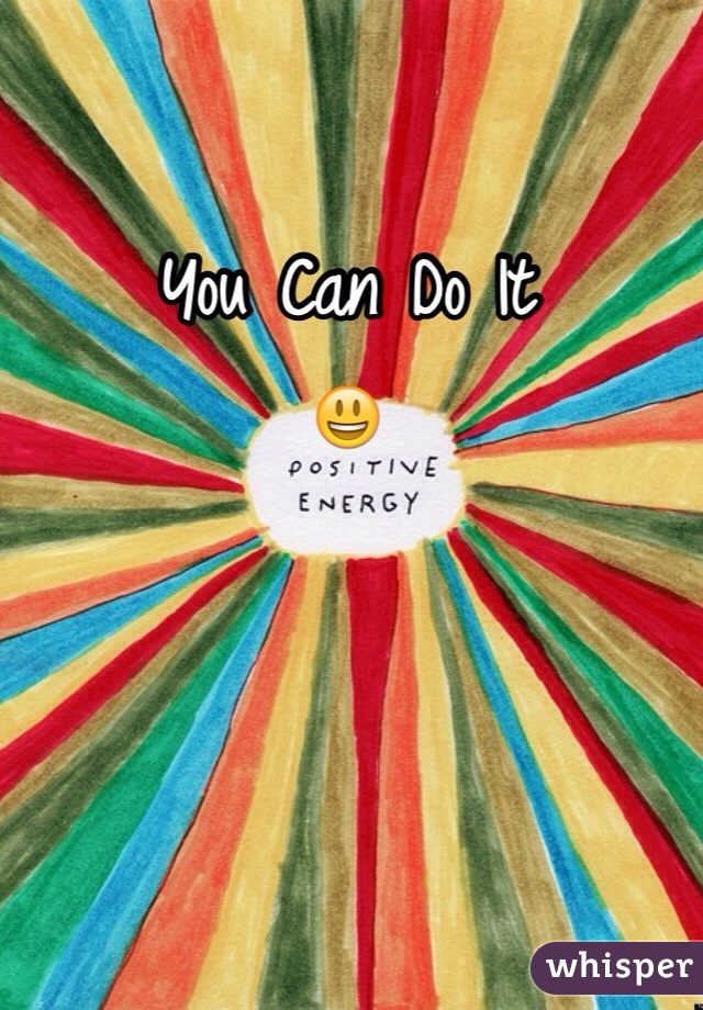 You Can Do It
😃