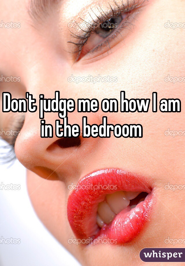 Don't judge me on how I am in the bedroom