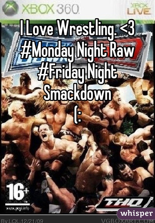 I Love Wrestling. <3
#Monday Night Raw
#Friday Night Smackdown
(: