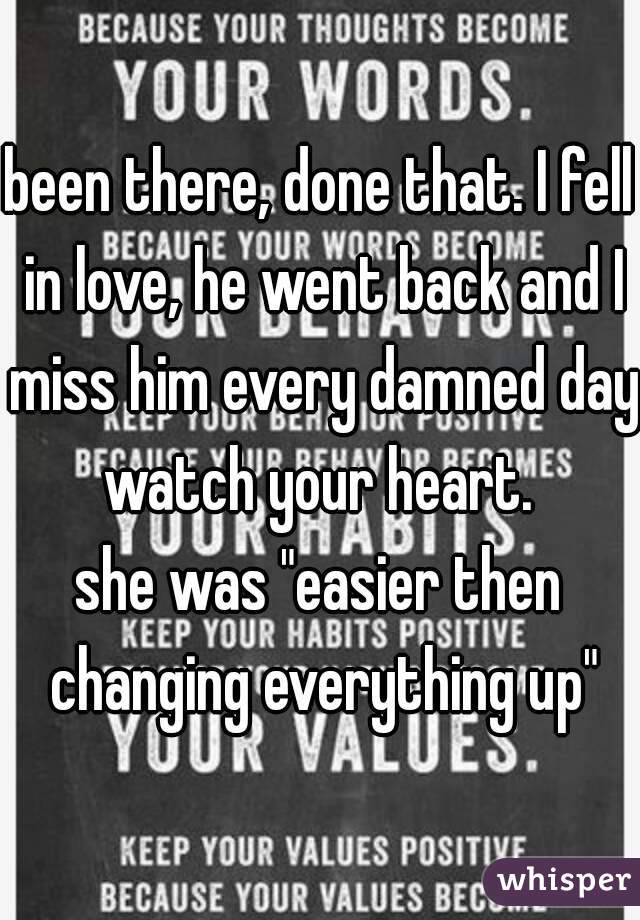 been there, done that. I fell in love, he went back and I miss him every damned day.
watch your heart.
she was "easier then changing everything up"
