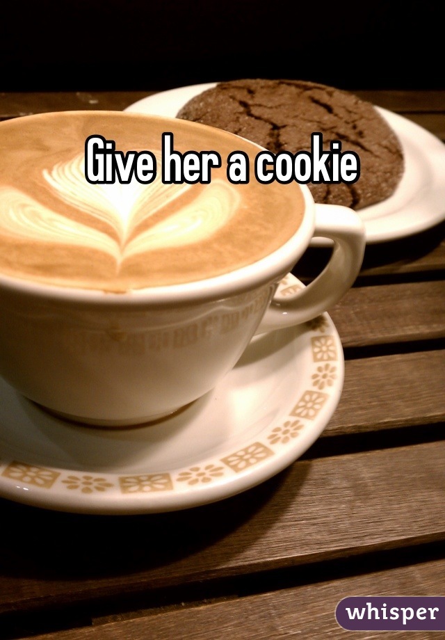 Give her a cookie