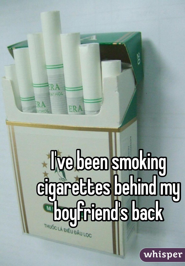 I've been smoking cigarettes behind my boyfriend's back