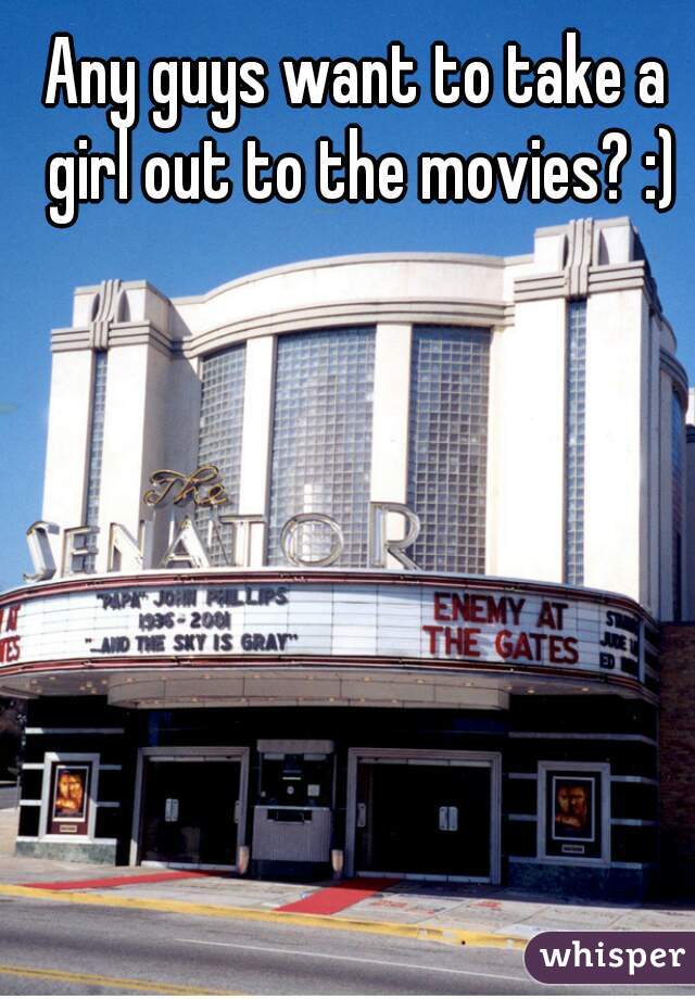 Any guys want to take a girl out to the movies? :)