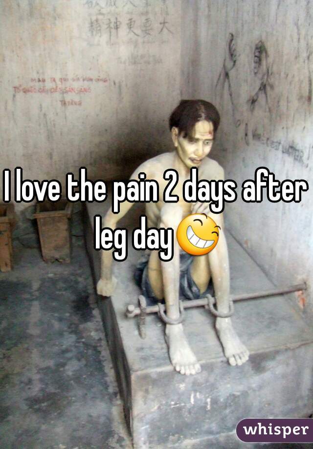 I love the pain 2 days after leg day😆 