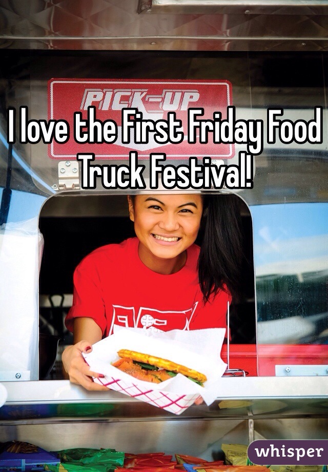 I love the First Friday Food Truck Festival!