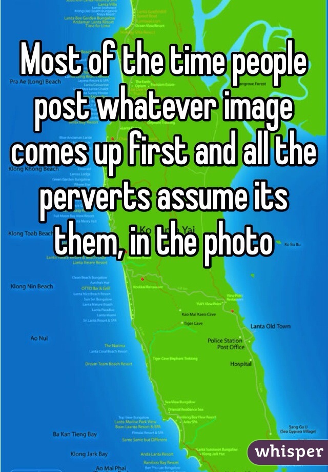 Most of the time people post whatever image comes up first and all the perverts assume its them, in the photo 