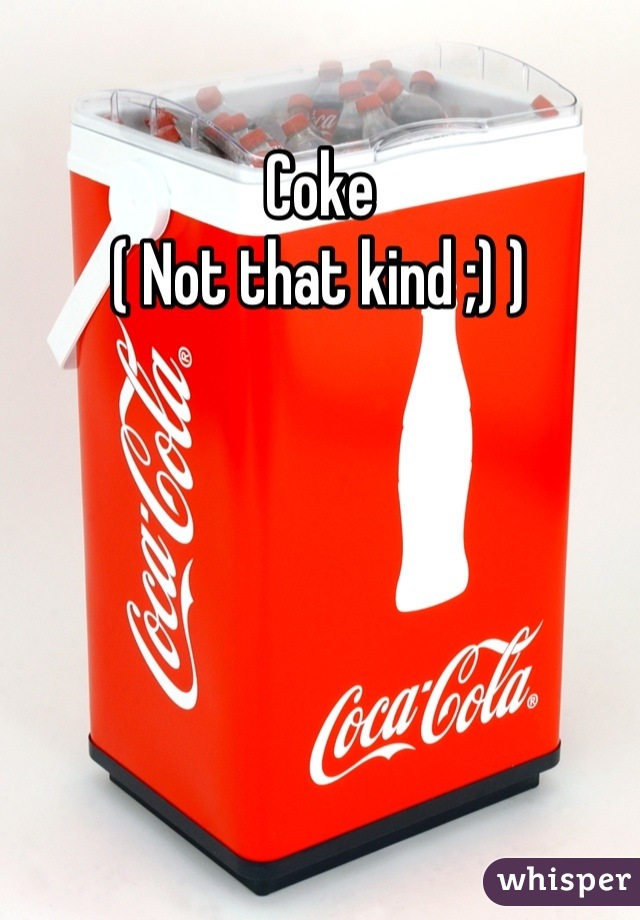 Coke
( Not that kind ;) )