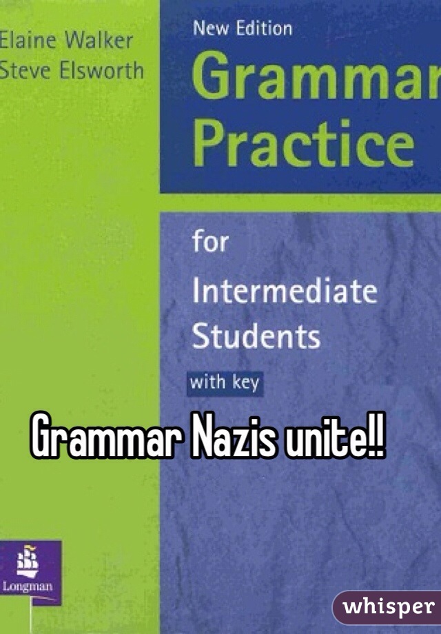 Grammar Nazis unite!!