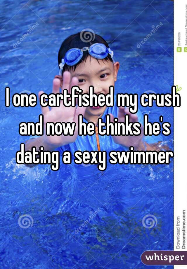 I one cartfished my crush and now he thinks he's dating a sexy swimmer