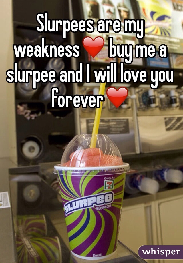 Slurpees are my weakness❤️ buy me a slurpee and I will love you forever❤️