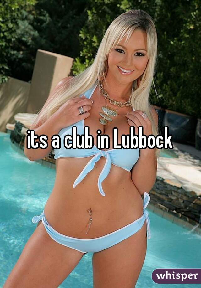its a club in Lubbock