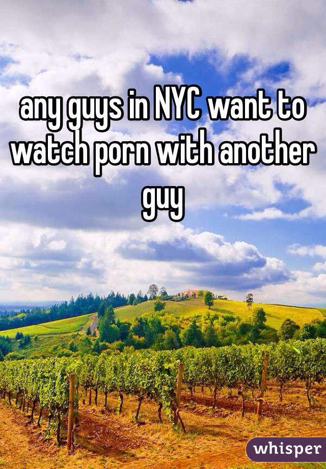 any guys in NYC want to watch porn with another guy 