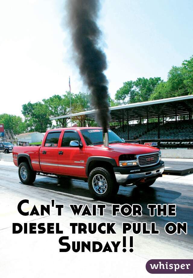 Can't wait for the diesel truck pull on Sunday!! 