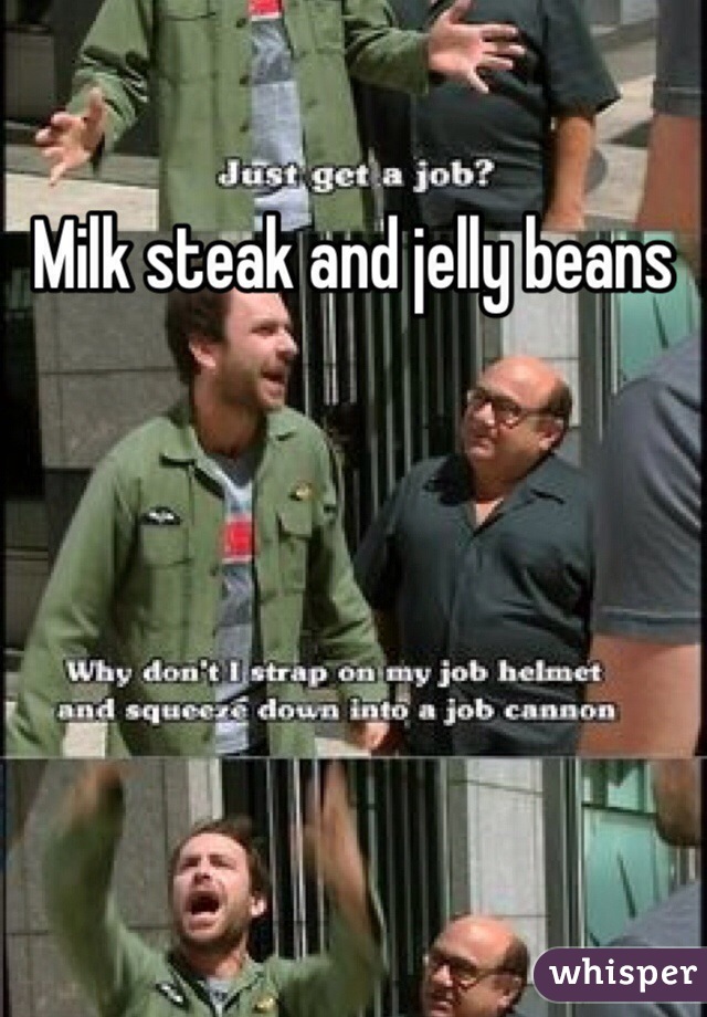 Milk steak and jelly beans 