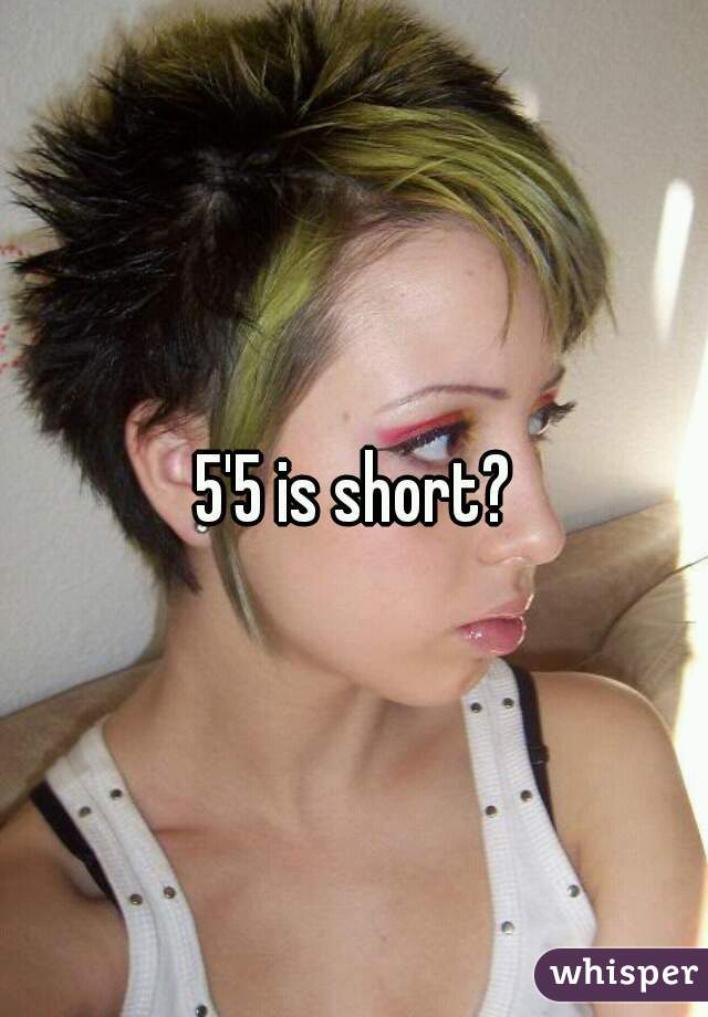 5'5 is short?