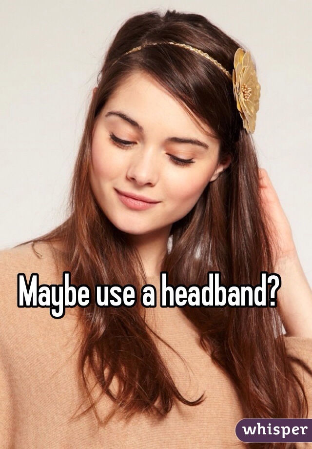 Maybe use a headband?