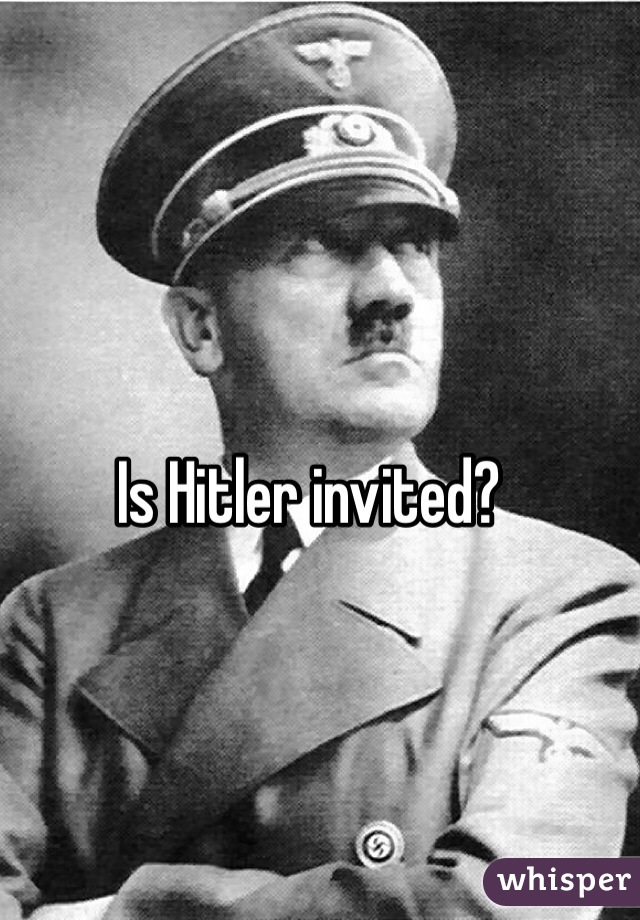 Is Hitler invited?