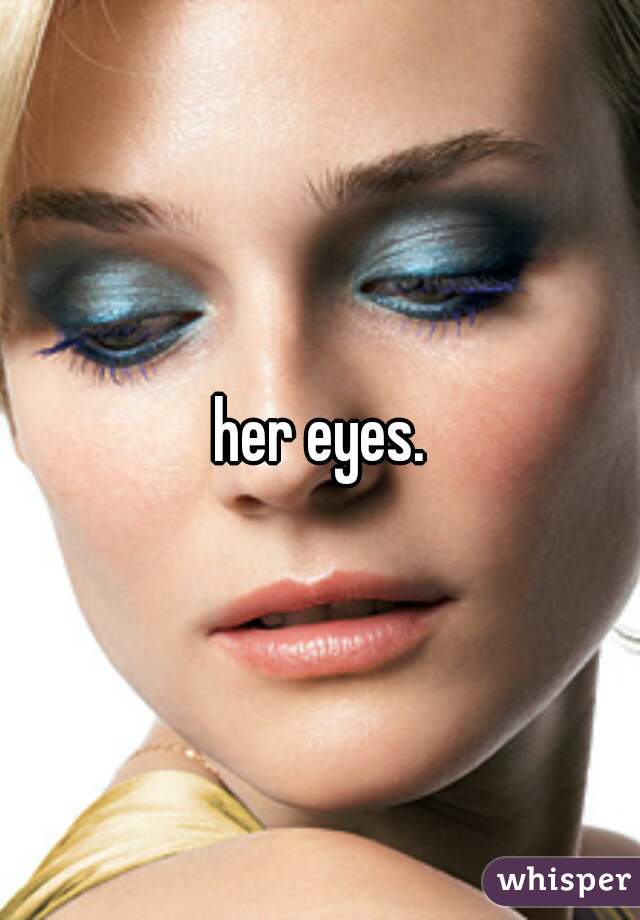 her eyes.