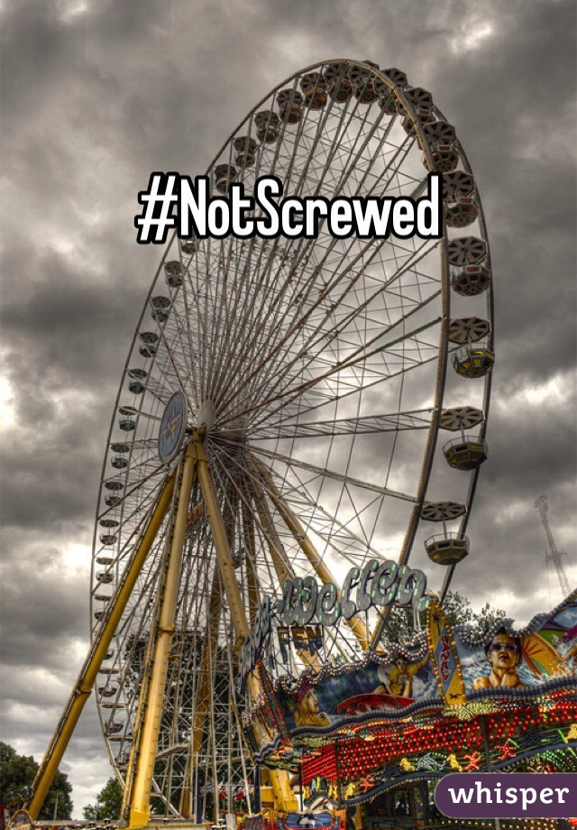 #NotScrewed 