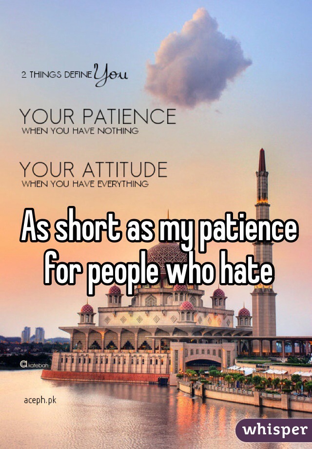 As short as my patience for people who hate 