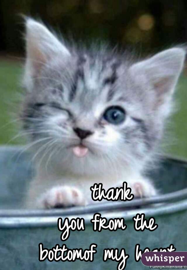 thank
you from the 
bottomof my heart 