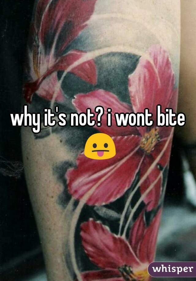 why it's not? i wont bite 😛