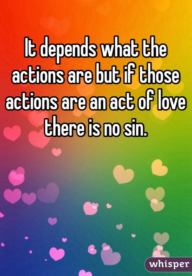 It depends what the actions are but if those actions are an act of love there is no sin.