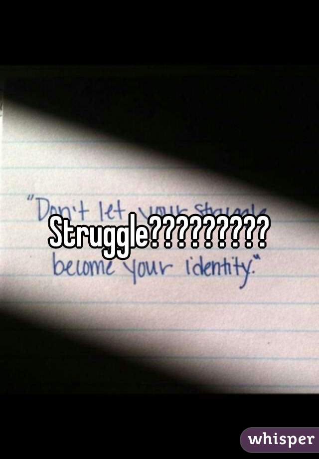 Struggle?????????