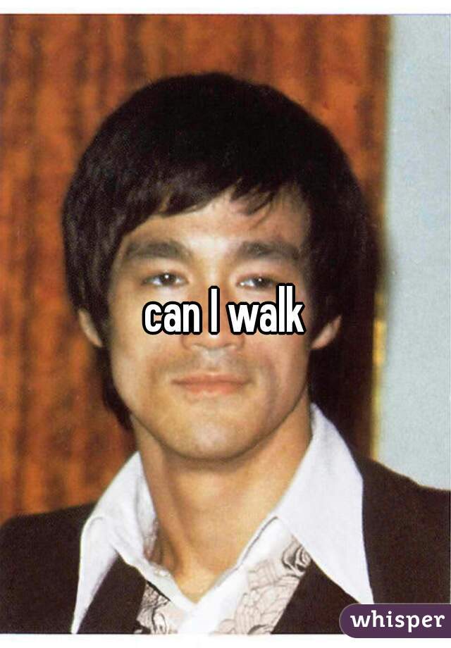 can I walk