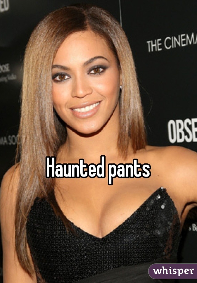 Haunted pants 