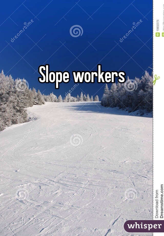 Slope workers