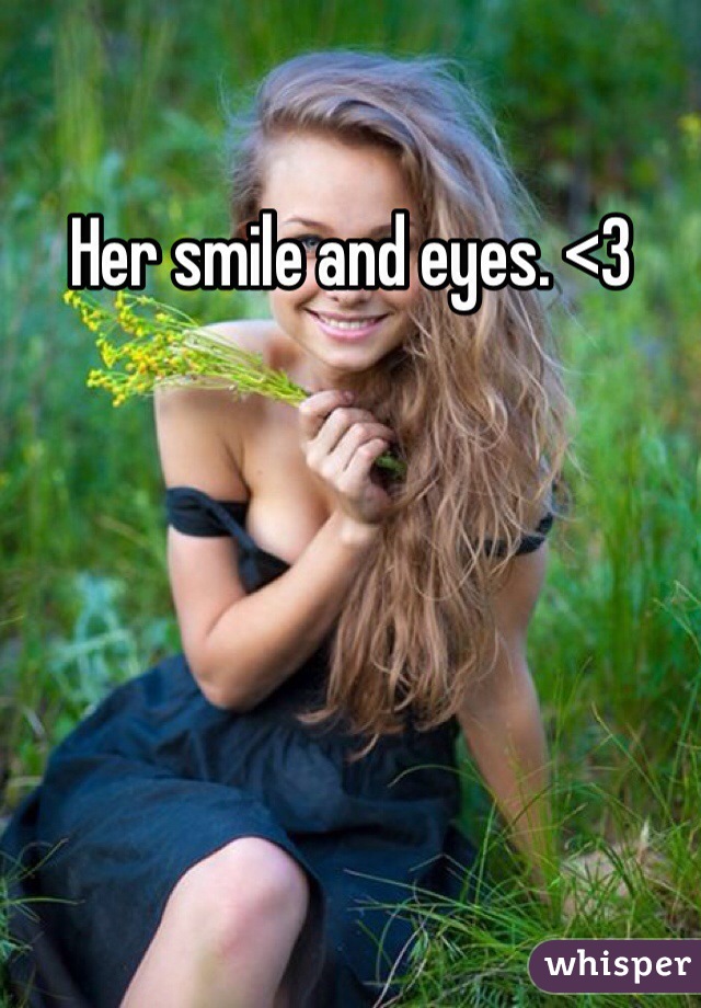 Her smile and eyes. <3