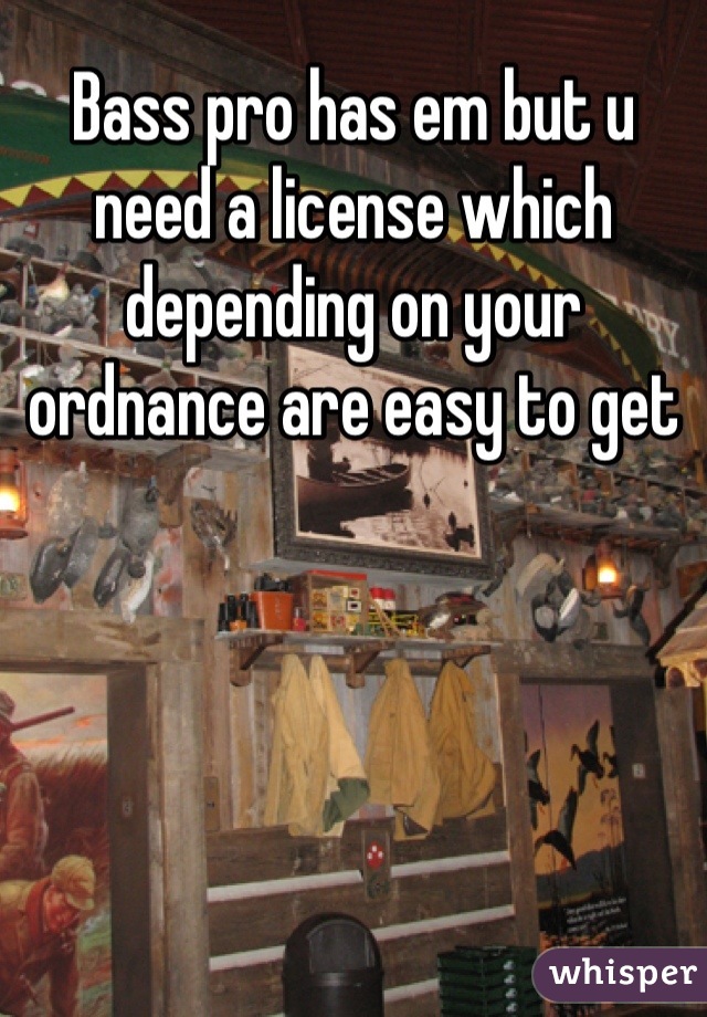 Bass pro has em but u need a license which depending on your ordnance are easy to get