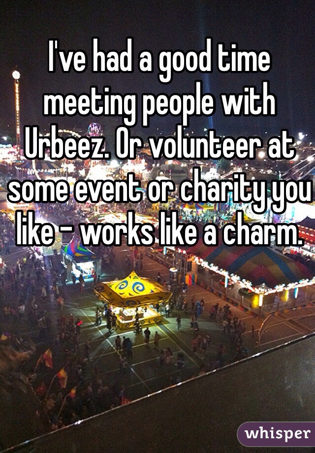 I've had a good time meeting people with Urbeez. Or volunteer at some event or charity you like - works like a charm. 