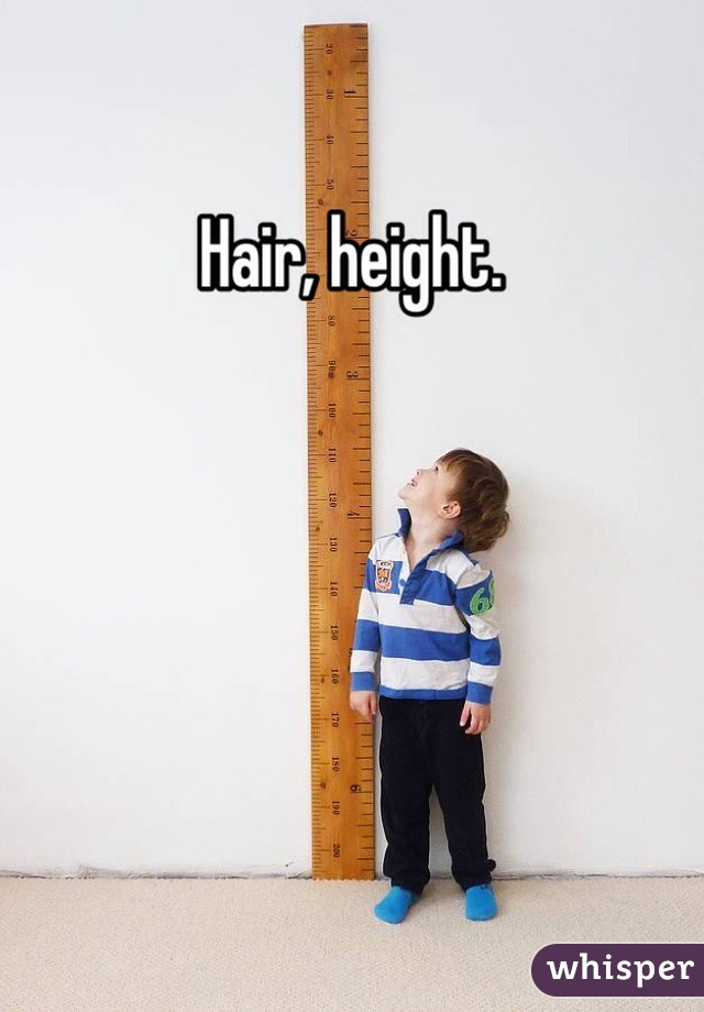 Hair, height. 