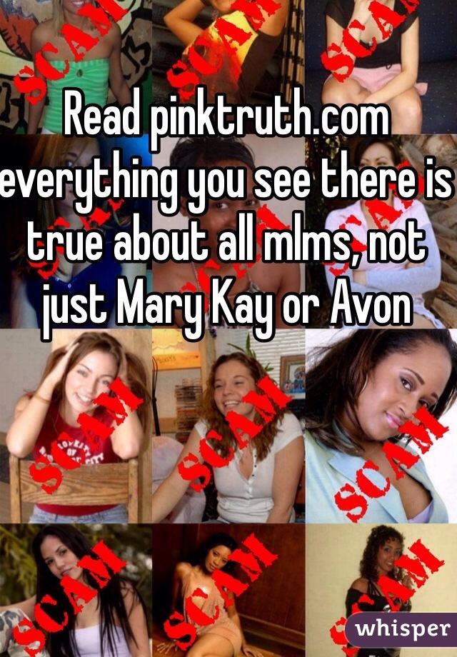 Read pinktruth.com everything you see there is true about all mlms, not just Mary Kay or Avon