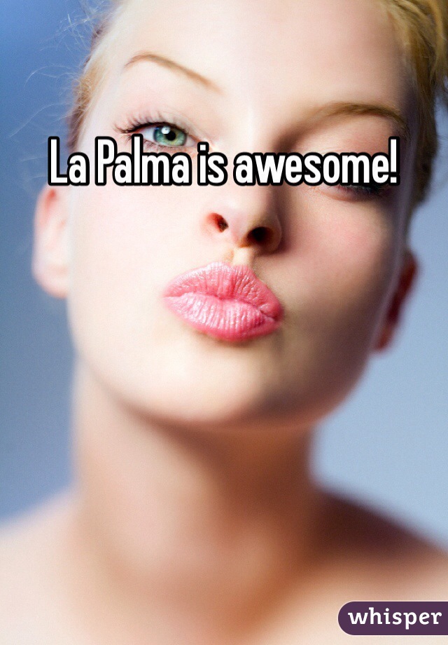 La Palma is awesome!