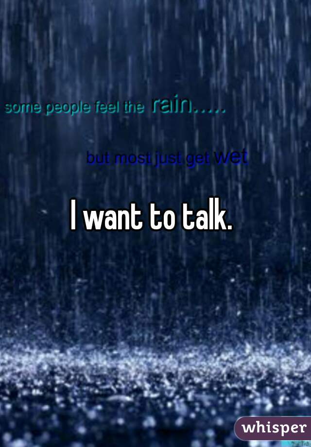 I want to talk. 