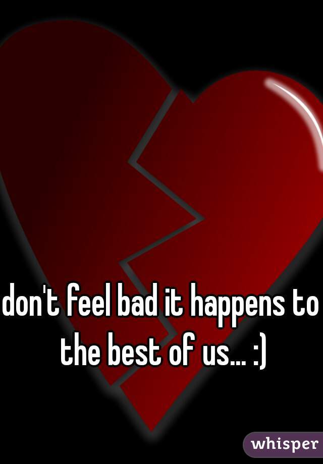 don't feel bad it happens to the best of us... :)