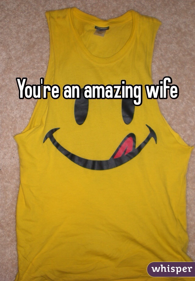 You're an amazing wife 