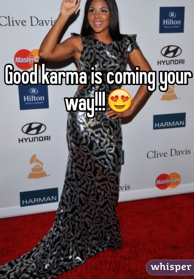 Good karma is coming your way!!!😍