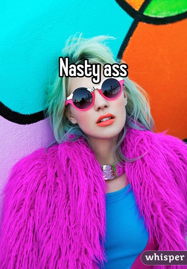 Nasty ass