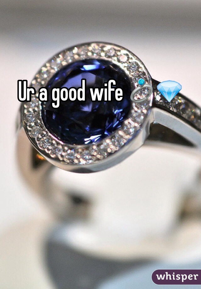 Ur a good wife 💍💎