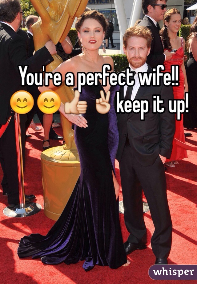 You're a perfect wife!! 😊😊👍✌️keep it up!