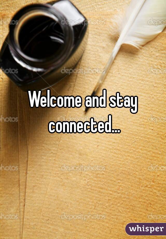 Welcome and stay connected...