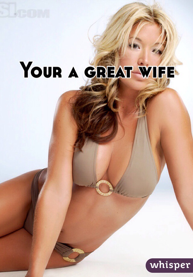 Your a great wife