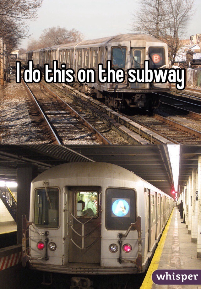 I do this on the subway 